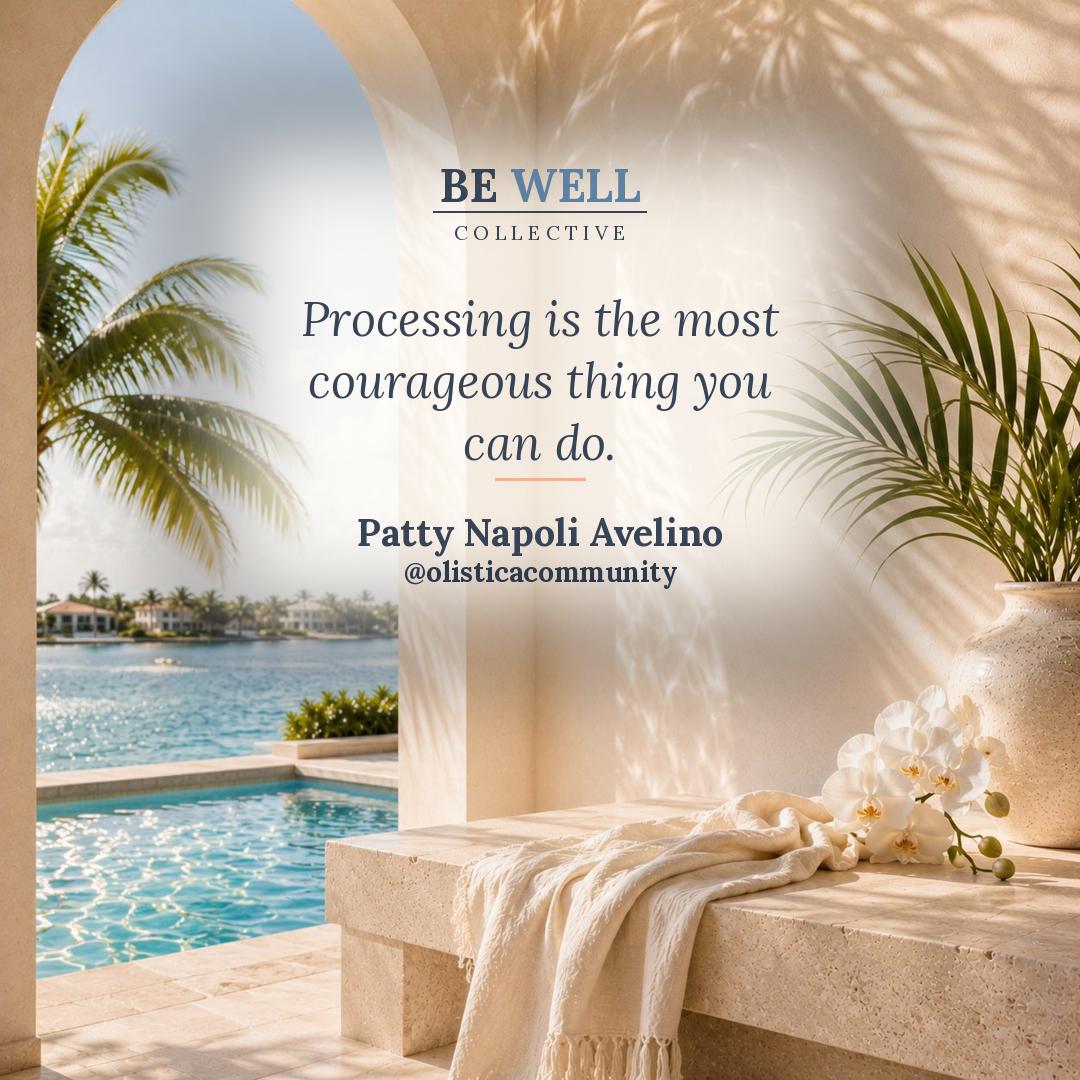 Patty Napoli Avelino — Processing is the most courageous thing you can do.